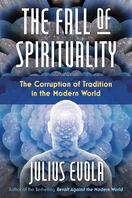The Fall of Spirituality: The Corruption of Tradition in the Modern World - Hardcover