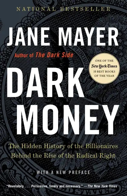 Dark Money: The Hidden History of the Billionaires Behind the Rise of the Radical Right - Paperback