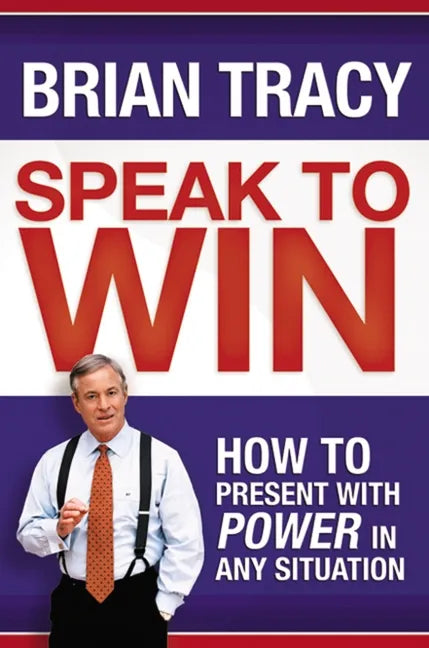Speak to Win: How to Present with Power in Any Situation - Paperback