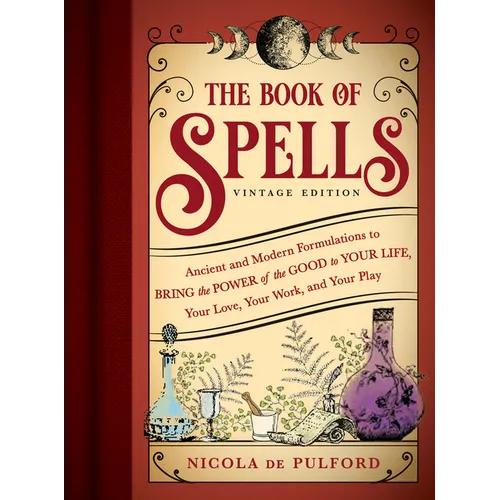 The Book of Spells: Vintage Edition: Ancient and Modern Formulations to Bring the Power of the Good to Your Life, Your Love, Your Work, and Your Play - Paperback