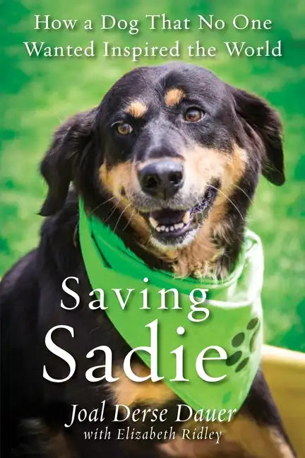 Saving Sadie: How a Dog That No One Wanted Inspired the World - Paperback