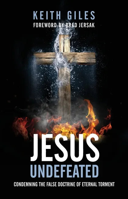 Jesus Undefeated: Condemning the False Doctrine of Eternal Torment - Paperback