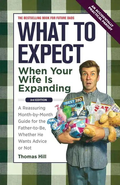 What to Expect When Your Wife Is Expanding: A Reassuring Month-By-Month Guide for the Father-To-Be, Whether He Wants Advice or Not - Paperback