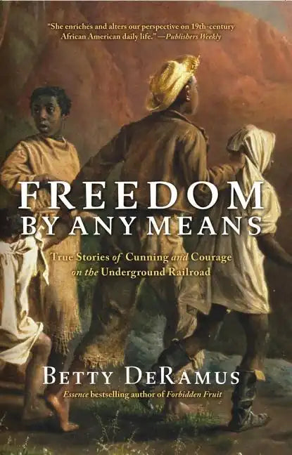 Freedom by Any Means: True Stories of Cunning and Courage on the Underground Railroad - Paperback