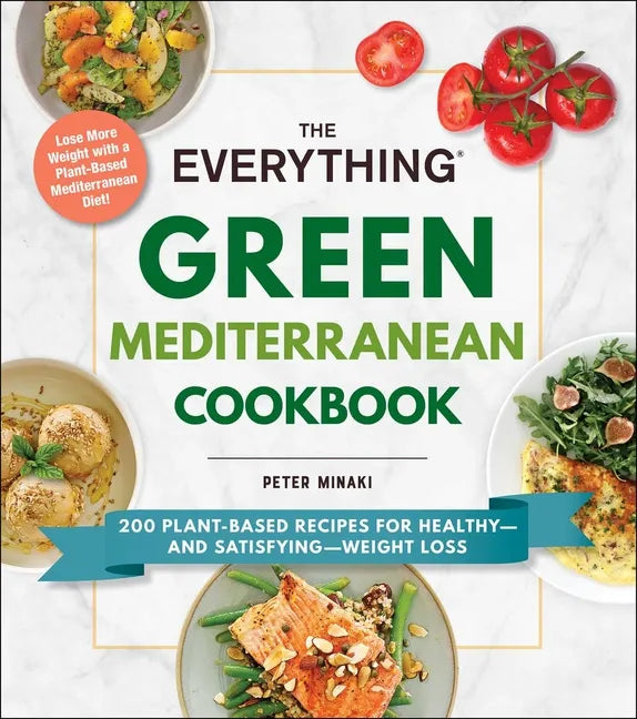 The Everything Green Mediterranean Cookbook: 200 Plant-Based Recipes for Healthy--And Satisfying--Weight Loss - Paperback