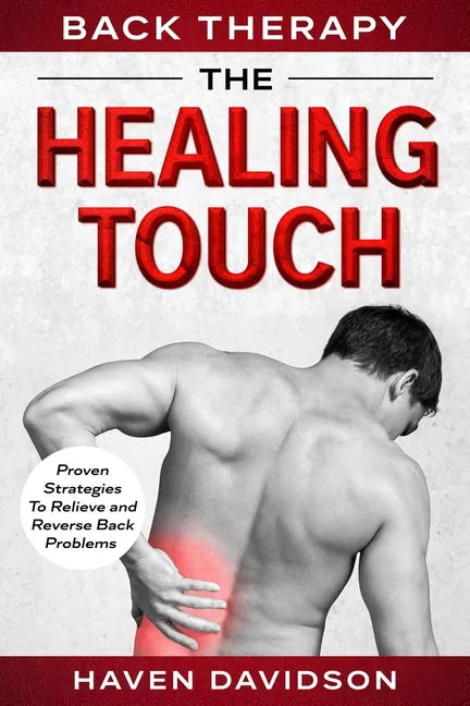 Back Therapy: The Healing Touch - Proven Strategies To Relieve and Reverse Back Problems - Paperback