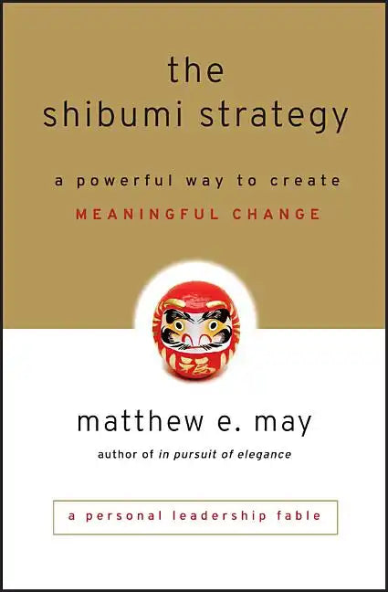The Shibumi Strategy: A Powerful Way to Create Meaningful Change - Hardcover