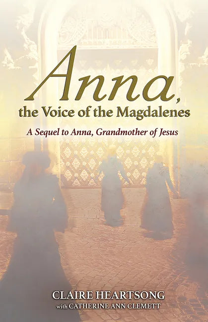 Anna, the Voice of the Magdalenes: A Sequel to Anna, Grandmother of Jesus - Paperback