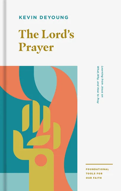 The Lord's Prayer: Learning from Jesus on What, Why, and How to Pray - Paperback