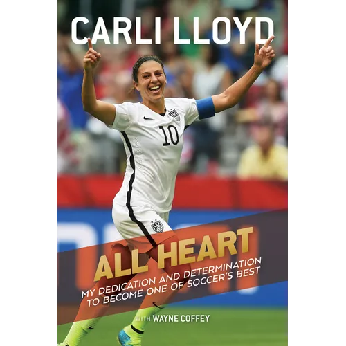All Heart: My Dedication and Determination to Become One of Soccer's Best - Paperback