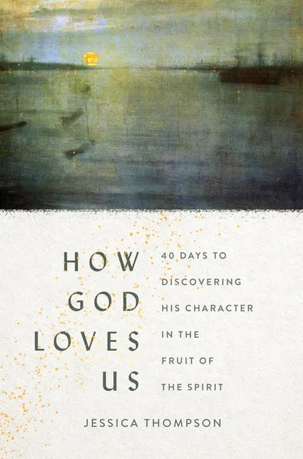 How God Loves Us: 40 Days to Discovering His Character in the Fruit of the Spirit - Paperback