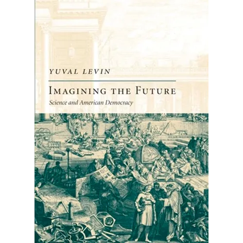 Imagining the Future: Science and American Democracy - Hardcover