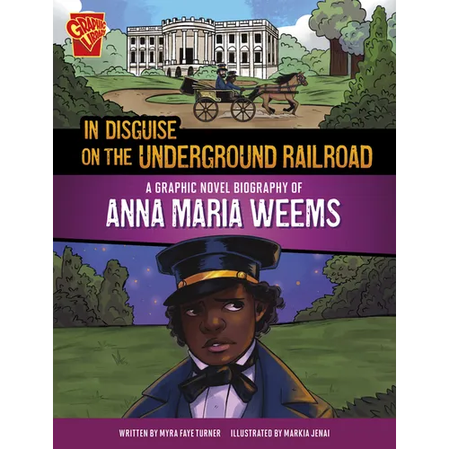 In Disguise on the Underground Railroad: A Graphic Novel Biography of Anna Maria Weems - Paperback