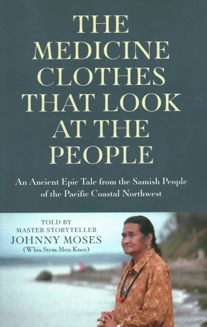 The Medicine Clothes That Look at the People: An Ancient Epic Tale from the Samish People of the Pacific Coastal Northwest - Paperback