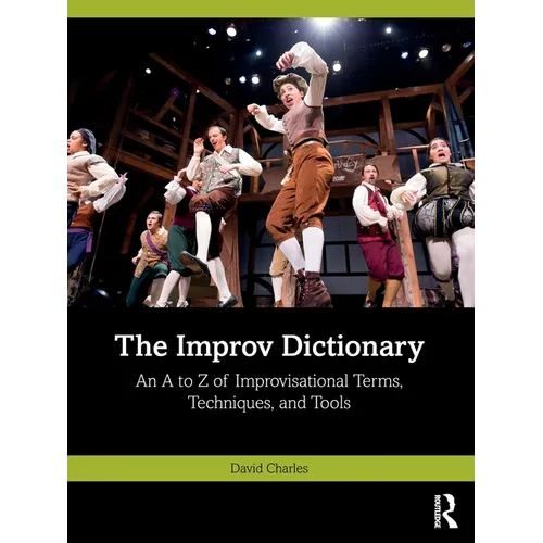 The Improv Dictionary: An A to Z of Improvisational Terms, Techniques, and Tools - Paperback