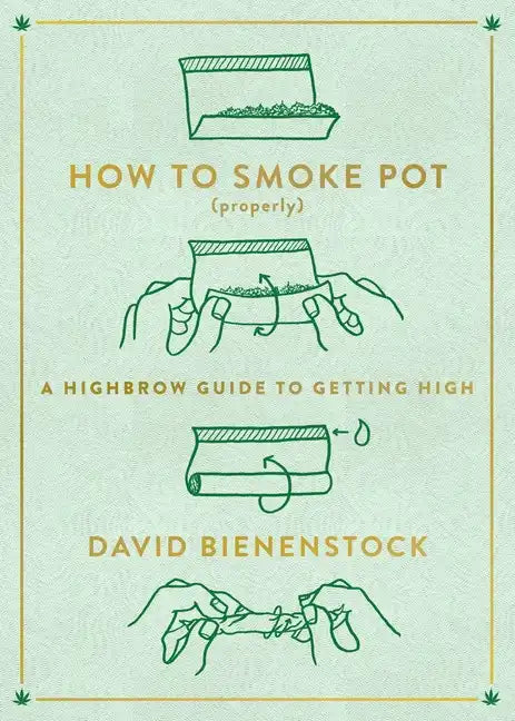 How to Smoke Pot (Properly): A Highbrow Guide to Getting High - Paperback