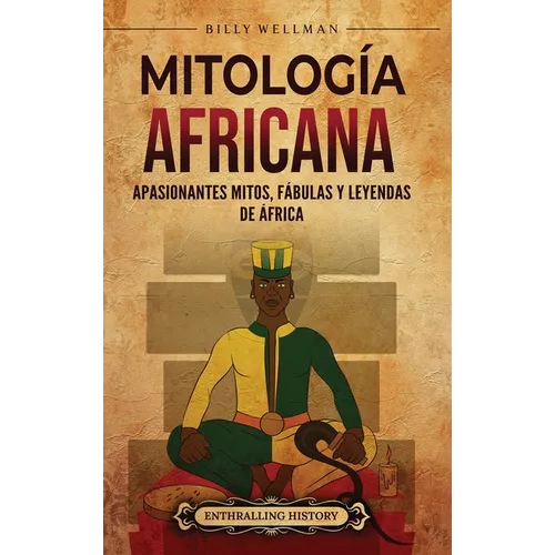 Mitología africana: Apasionantes mitos, fábulas y leyendas de África - Hardcover