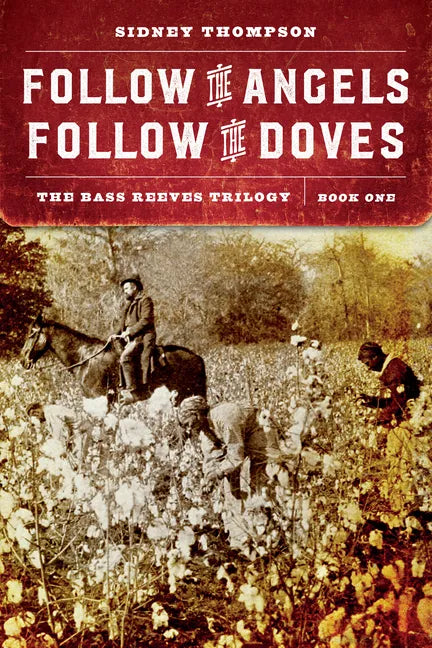 Follow the Angels, Follow the Doves: The Bass Reeves Trilogy, Book One - Paperback