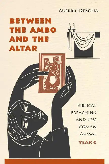 Between the Ambo and the Altar: Biblical Preaching and the Roman Missal, Year C - Paperback