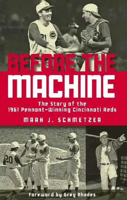 Before the Machine: The Story of the 1961 Pennant-Winning Reds - Hardcover