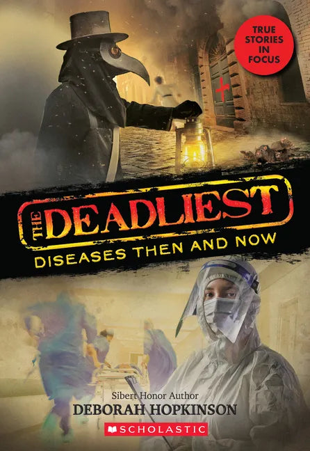 The Deadliest Diseases Then and Now (the Deadliest #1, Scholastic Focus): Volume 1 - Hardcover