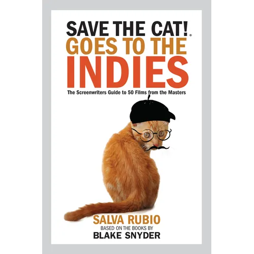 Save the Cat! Goes to the Indies: The Screenwriters Guide to 50 Films from the Masters - Paperback