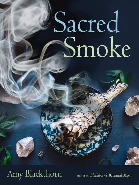 Sacred Smoke: Clear Away Negative Energies and Purify Body, Mind, and Spirit - Paperback