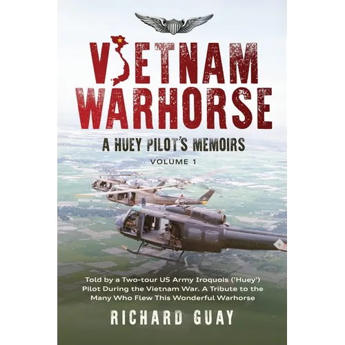 Vietnam Warhorse: A Huey Pilots Memoirs: Told by a Two-Tour US Army Iroquois ('Huey') Pilot During the Vietnam War. a Tribute to the Man - Paperback