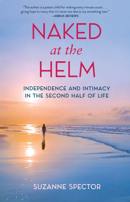 Naked at the Helm: Independence and Intimacy in the Second Half of Life - Paperback