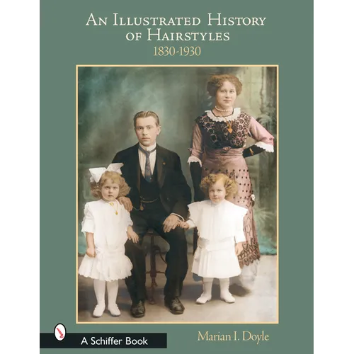 An Illustrated History of Hairstyles: 1830-1930: 1830-1930 - Hardcover