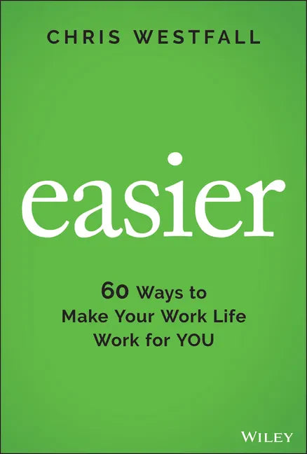 Easier: 60 Ways to Make Your Work Life Work for You - Hardcover