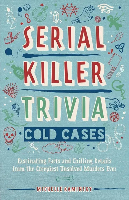 Serial Killer Trivia: Cold Cases: Fascinating Facts and Chilling Details from the Creepiest Unsolved Murders Ever - Paperback