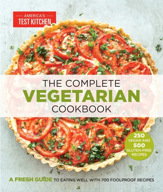 The Complete Vegetarian Cookbook: A Fresh Guide to Eating Well with 700 Foolproof Recipes - Paperback