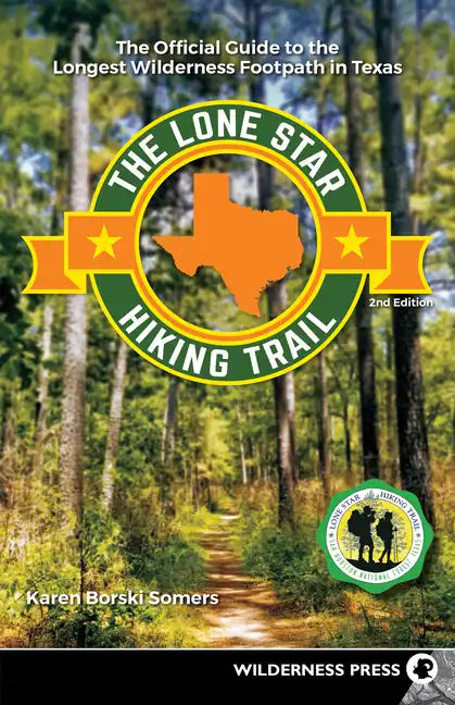 The Lone Star Hiking Trail: The Official Guide to the Longest Wilderness Footpath in Texas - Paperback