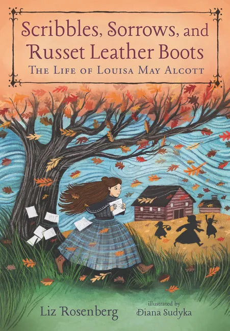 Scribbles, Sorrows, and Russet Leather Boots: The Life of Louisa May Alcott - Hardcover
