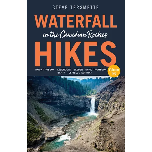 Waterfall Hikes in the Canadian Rockies - Volume 2: Mount Robson, Jasper, David Thompson Country, Icefields Parkway, Banff - Paperback