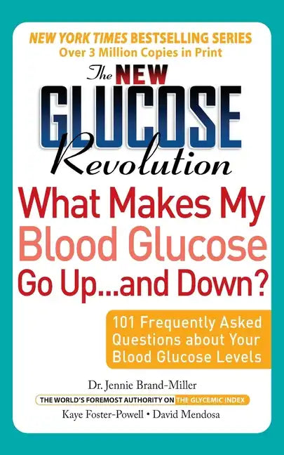 The New Glucose Revolution What Makes My Blood Glucose Go Up . . . and Down?: 101 Frequently Asked Questions about Your Blood Glucose Levels - Paperback