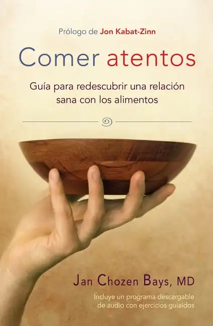 Comer Atentos (Mindful Eating): Guía Para Redescubrir Una Relación Sana Con Los Alimentos - Paperback