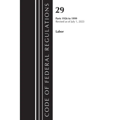 Code of Federal Regulations, Title 29 Labor/OSHA 1926 - 1999, Revised as of July 1, 2023 - Paperback
