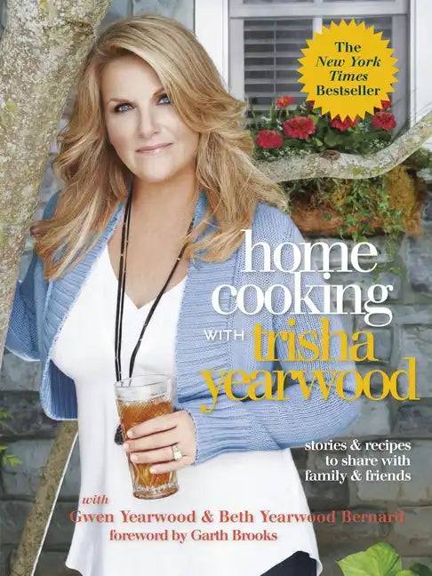 Home Cooking with Trisha Yearwood: Stories and Recipes to Share with Family and Friends: A Cookbook - Paperback