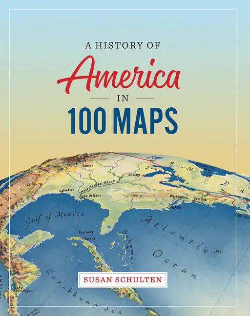 A History of America in 100 Maps - Hardcover