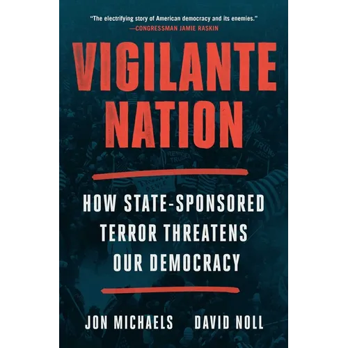 Vigilante Nation: How State-Sponsored Terror Threatens Our Democracy - Hardcover