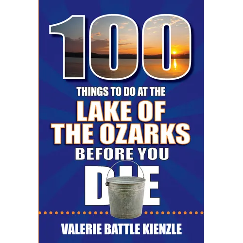 100 Things to Do at the Lake of the Ozarks Before You Die - Paperback