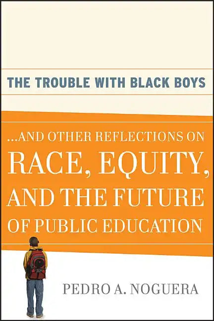 The Trouble with Black Boys: ...and Other Reflections on Race, Equity, and the Future of Public Education - Paperback