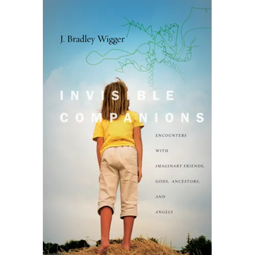 Invisible Companions: Encounters with Imaginary Friends, Gods, Ancestors, and Angels - Hardcover
