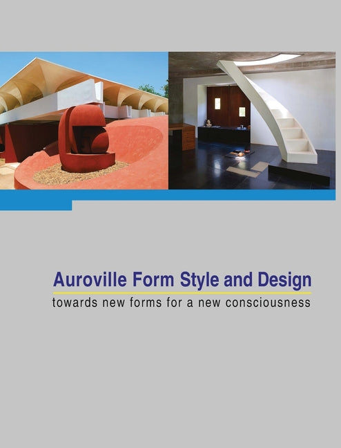 Auroville Form Style and Design: towards new forms for a new consciousness - Hardcover