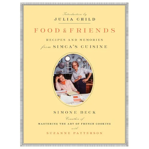 Food and Friends: Recipes and Memories from Simca's Cuisine: A Cookbook - Paperback