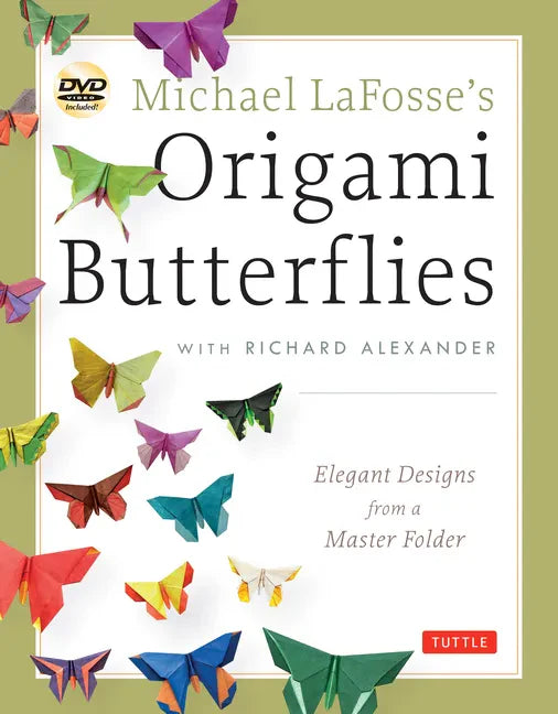 Michael Lafosse's Origami Butterflies: Elegant Designs from a Master Folder: Full-Color Origami Book with 26 Projects and Instructional Videos [With 2 - Paperback
