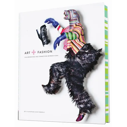 Art + Fashion: Collaborations and Connections Between Icons - Hardcover