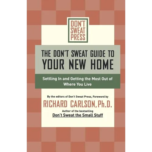 The Don't Sweat Guide to Your New Home: Settling in and Getting the Most from Where You Live - Paperback